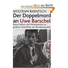 Der Doppelmord an Uwe Barschel: Neue Fakten und Hintergr�nde zur gr��ten Politaff�re der Bundesrepublik