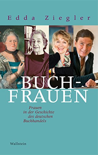 Buchfrauen: Frauen in der Geschichte des deutschen Buchhandels (German Edition)