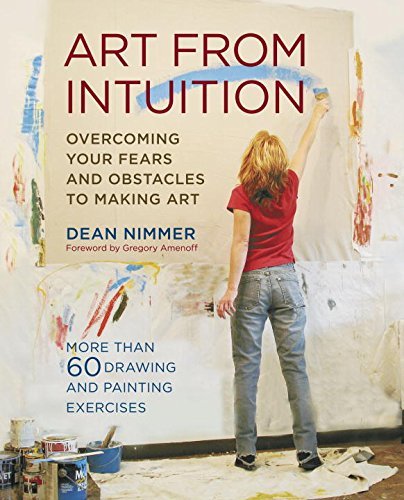 Art From Intuition: Overcoming your Fears and Obstacles to Making Art by Nimmer, Dean (2008) Paperback