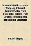 Innenminister ( Sterreich): Wolfgang Sch Ssel, Ernst Strasser, G Nther Platter, Franz Olah, Edmund Glaise-Horstenau, Oskar Helmer, Maria Fekter: ... Franz Löschnak, Josef Afritsch, Otto Rösch