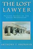 The Lost Lawyer : Failing Ideals of the Legal Profession