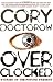 Overclocked: Stories of the Future Present by Cory Doctorow