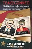 Tea-O-Conned: The Hijacking of Liberty in America: Exposing the Neoconservative Infiltration and Takeover of the 21st Century Tea Party Movement