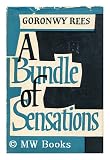 A Bundle of Sensations : Sketches in Autobiography : Goronwy Rees