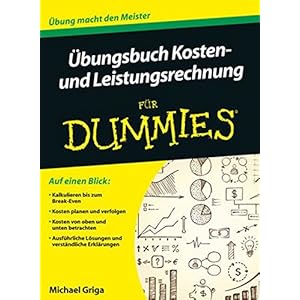 Übungsbuch Kosten- und Leistungsrechnung für Dummies