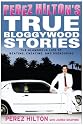 Perez Hilton's True Bloggywood Stories: The Glamorous Life of Beating, Cheating, and Overdosing