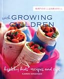 Eat Well, Live Well with Growing Children: Healthy Kids' Recipes and Tips (Eat Well, Live Well)