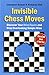 Invisible Chess Moves: Discover Your Blind Spots and Stop Overlooking Simple Wins
