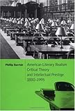 American Literary Realism, Critical Theory, and Intellectual Prestige, 1880–1995 (Cambridge Studies in American Literature and Culture)