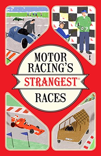 Motor Racing's Strangest Races: Extraordinary but true stories from over a century of motor racing (Strangest series)