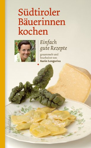 Südtiroler Bäuerinnen kochen: Einfach gute Rezepte (Kochen wie die österreichischen Bäuerinnen. Die besten Originalrezepte 10) (German Edition)
