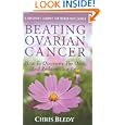 Beating Ovarian Cancer: How To Overcome The Odds And Reclaim... by Chris Bledy