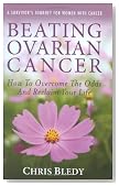 Beating Ovarian Cancer: How To Overcome The Odds And Reclaim Your Life
