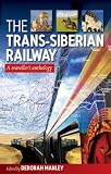 The Trans-Siberian Railway: A Traveller s Anthology