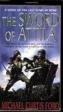 The Sword of Attila: A Novel of the Last Years of Rome