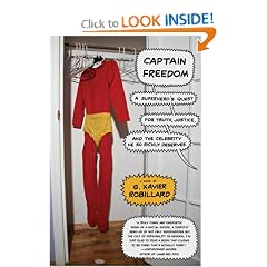 Captain Freedom: A Superhero's Quest for Truth, Justice, and the Celebrity He So Richly Deserves