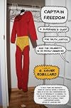Captain Freedom: A Superhero's Quest for Truth, Justice, and the Celebrity He So Richly Deserves