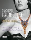 Glamour�ser Perlenschmuck mit Swarovski Elements: Klassische Hollywood-Designs mit Kristallperlen und -steinen - Jean Campbell