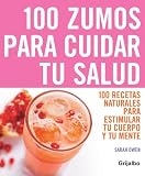 100 zumos para cuidar tu salud: 100 recetas naturales para estimular tu cuerpo y tu mente (Vivir Mejor (grijalbo))