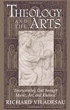 Theology and the Arts: Encountering God Through Music, Art and Rhetoric