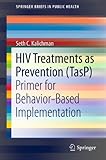 HIV treatments as prevention (TasP) : primer for behavior-based implementation