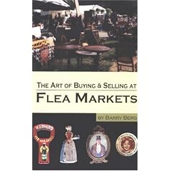 The Art of Buying and Selling at Flea Markets by Barry Berg