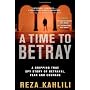 A Time to Betray: A Gripping True Spy Story of Bet&hellip by Reza Kahlili