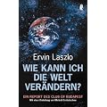 Wie kann ich die Welt ver�ndern?: Ein Report des Club of Budapest