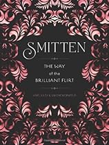 Smitten: The Way of the Brilliant Flirt