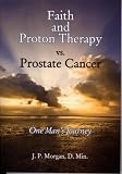 Faith and Proton Therapy vs. Prostate Cancer