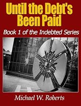 Until the Debt's Been Paid (Indebted)-From Free Kindle Books Library Click to Download Free Kindle Book -> Until the Debt's Been Paid (Indebted)