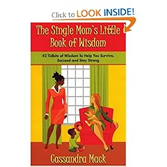 The Single Moms Little Book of Wisdom: 42 Tidbits of Wisdom To Help You Survive, Succeed and Stay Strong