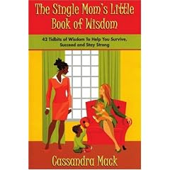 The Single Moms Little Book of Wisdom: 42 Tidbits of Wisdom To Help You Survive, Succeed and Stay Strong