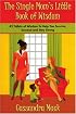 The Single Moms Little Book of Wisdom: 42 Tidbits of Wisdom To Help You Survive, Succeed and Stay Strong