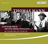 "Ich habe mich nie f&uuml;r gro&szlig; gehalten ...": Die Tageb&uuml;cher von Thomas Mann 1918 bis 1955 (2 CD) - Thomas Mann