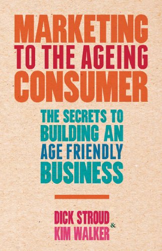 Marketing to the Ageing Consumer: The Secrets to Building an Age-Friendly Business
