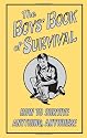 The Boys' Book of Survival: How to Survive Anything, Anywhere