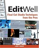 Edit Well: Final Cut Studio Techniques from the Pros
