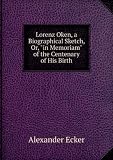 Lorenz Oken, a Biographical Sketch, Or, "in Memoriam" of the Centenary of His Birth