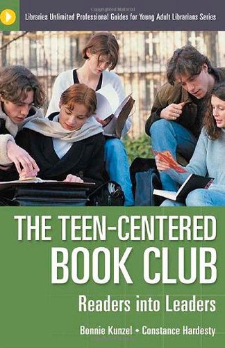 The Teen-Centered Book Club: Readers into Leaders (Libraries Unlimited Professional Guides for Young Adult Librarians Series)