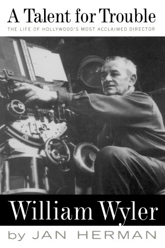A Talent For Trouble: The Life Of Hollywoods Most Acclaimed Director, William Wyler photo A Talent For Trouble: The Life Of Hollywoods Most Acclaimed Director, William Wyler
