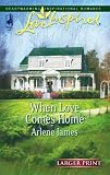 When Love Comes Home (Larger Print Love Inspired #381)