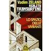 Lo spazio delle varianti. Come scivolare attraverso la realt�. Reality Transurfing