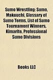 Sumo Wrestling: Sumo, Makuuchi, Glossary of Sumo Terms, List of Sumo Tournament Winners, Kimarite, Professional Sumo Divisions