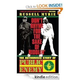 Don't Rhyme For The Sake of Riddlin': The Authorised Story Of Public Enemy