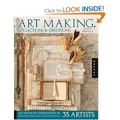 Art Making, Collections, and Obsessions: An Intimate Exploration of the Mixed-Media Work and Collections of 35 Artists