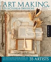 Art-making, Collections, and Obsessions: An Intimate Exploration of the Mixed-media Work and Collections of 35 Artists