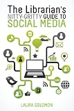The Librarians Nitty-Gritty Guide to Social Media