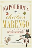 Napoleon's Chicken Marengo : creating the myth of the Emperor's favourite dish