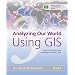 Analyzing Our World Using GIS (Our World GIS Education)